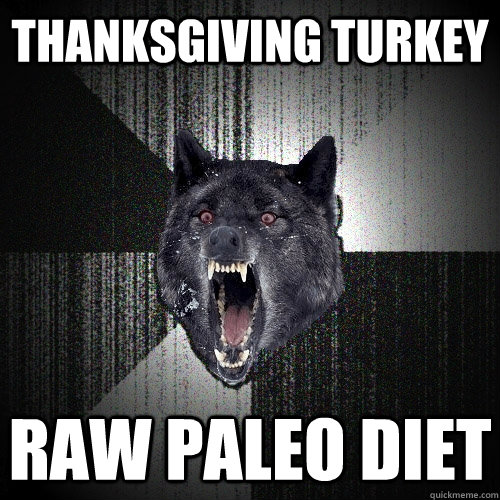 Thanksgiving turkey raw Paleo diet  Insanity Wolf