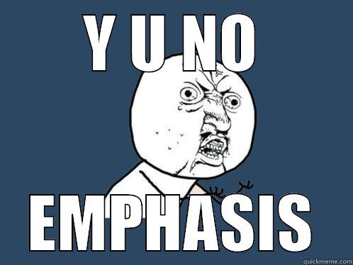 Y U NO EMPHASIS Y U No