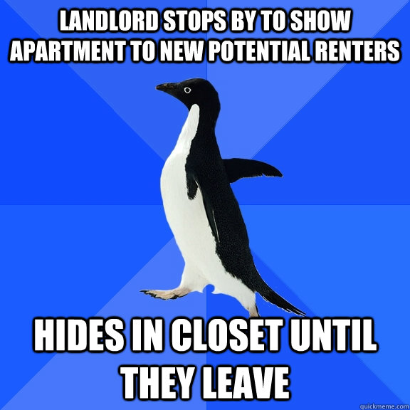 Landlord stops by to show apartment to new potential renters Hides in closet until they leave  Socially Awkward Penguin