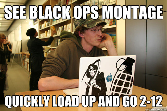 See black ops montage quickly load up and go 2-12  Casual PC Gamer