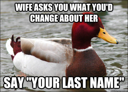 Wife asks you what you'd change about her Say 