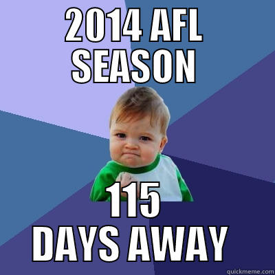 2014 AFL SEASON 115 DAYS AWAY  Success Kid