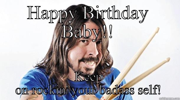 HAPPY BIRTHDAY BABY!! KEEP ON ROCKIN' YOUR BADASS SELF! Misc