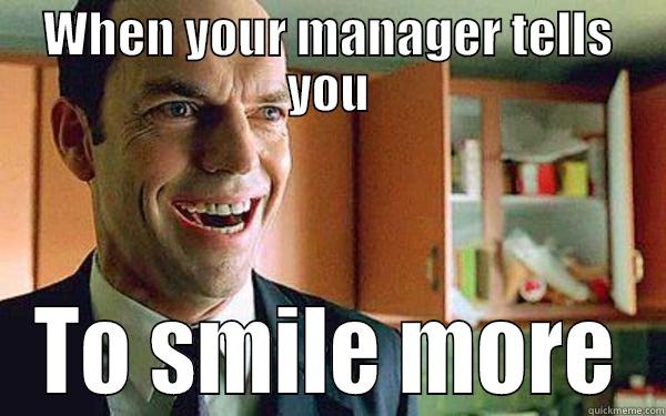 WHEN YOUR MANAGER TELLS YOU TO SMILE MORE Misc