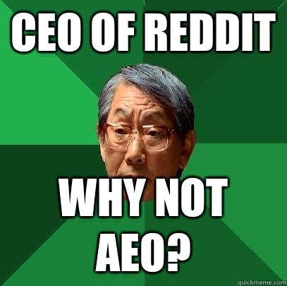 CEO of reddit Why not AEO?  High Expectations Asian Father