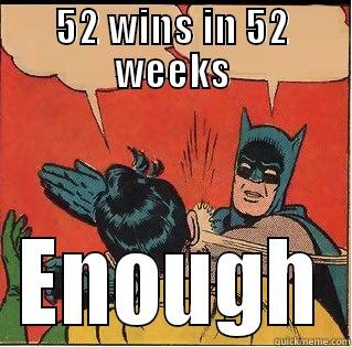 52 WINS IN 52 WEEKS ENOUGH Slappin Batman