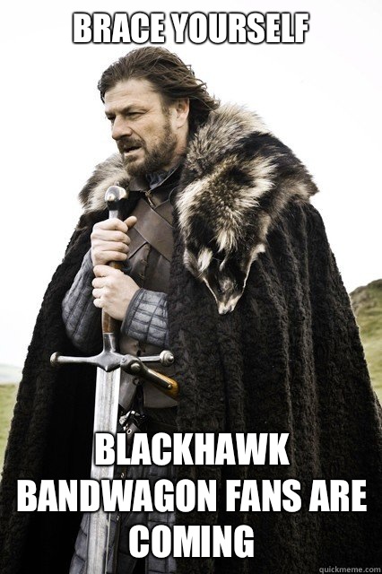 Brace yourself Blackhawk bandwagon fans are coming   Timeline Complaints Brace Yourself