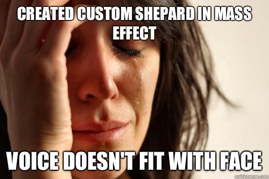 created custom Shepard in Mass Effect Voice doesn't fit with face  First World Problems