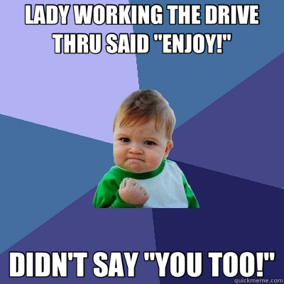 LADY WORKING THE DRIVE THRU SAID 