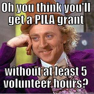 OH YOU THINK YOU'LL GET A PILA GRANT WITHOUT AT LEAST 5 VOLUNTEER HOURS? Creepy Wonka