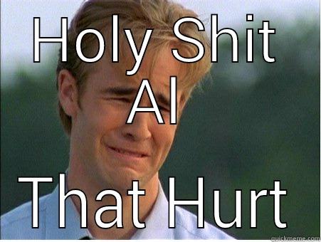 HOLY SHIT AL THAT HURT 1990s Problems