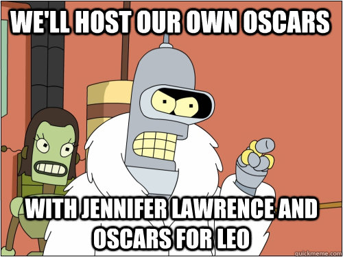 We'll host our own oscars with Jennifer lawrence and oscars for Leo  