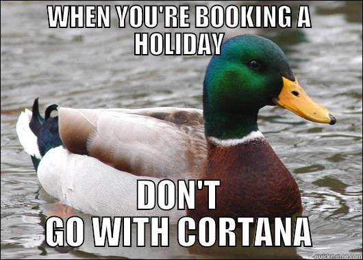 WHEN YOU'RE BOOKING A HOLIDAY DON'T GO WITH CORTANA Actual Advice Mallard