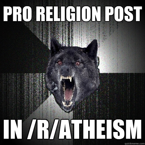 Pro religion post in /r/atheism  Insanity Wolf