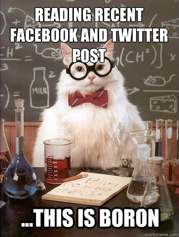 reading recent facebook and twitter post ...This is boron  Chemistry Cat