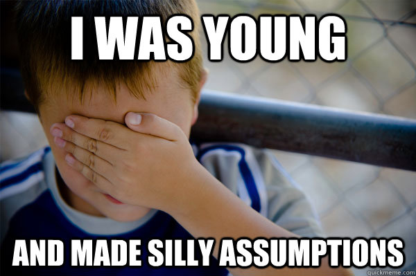 I was young and made silly assumptions - I was young and made silly assumptions  Misc