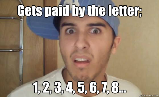 Gets paid by the letter; 1, 2, 3, 4, 5, 6, 7, 8... - Gets paid by the letter; 1, 2, 3, 4, 5, 6, 7, 8...  Typical Lil Wayne Fan