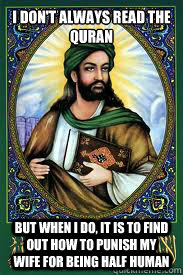 I don't always read the Quran But when I do, It is to find out how to punish my wife for being half human - I don't always read the Quran But when I do, It is to find out how to punish my wife for being half human  most interesting mohamad