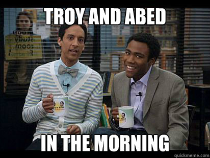 troy and abed in the morning - troy and abed in the morning  Troy and Abed in the Morning