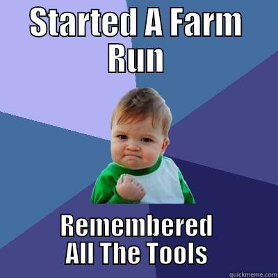 STARTED A FARM RUN REMEMBERED ALL THE TOOLS Success Kid