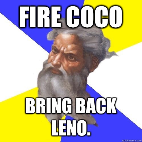 Fire Coco  Bring back Leno.  Advice God