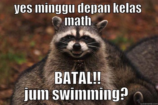 YES MINGGU DEPAN KELAS MATH BATAL!! JUM SWIMMING?  Evil Plotting Raccoon