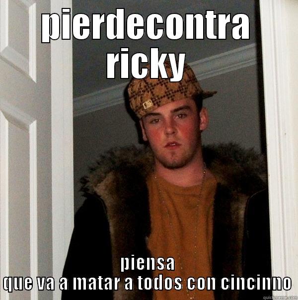 PIERDECONTRA RICKY PIENSA QUE VA A MATAR A TODOS CON CINCINNO Scumbag Steve