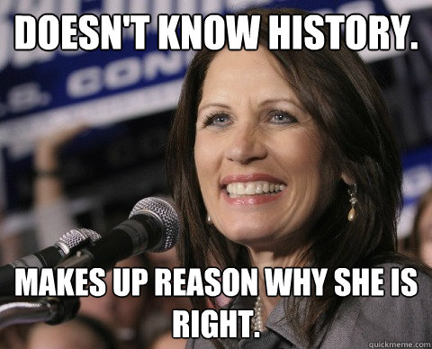 Doesn't Know history. Makes up reason why she is right.   Bad Memory Michelle