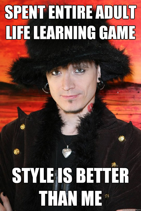 spent entire adult life learning game style is better than me  Lolgame