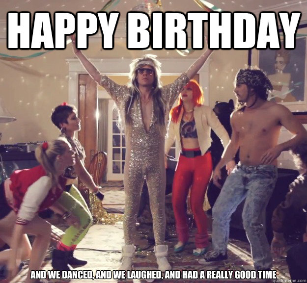 Happy Birthday and we danced, and we laughed, and had a really good time - Happy Birthday and we danced, and we laughed, and had a really good time  Macklemore party