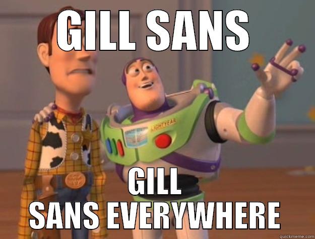 GILL SANS GILL SANS EVERYWHERE Toy Story