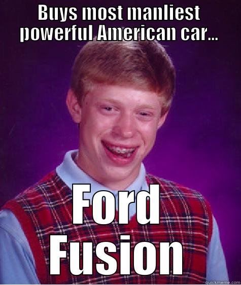 BUYS MOST MANLIEST POWERFUL AMERICAN CAR... FORD FUSION Bad Luck Brian