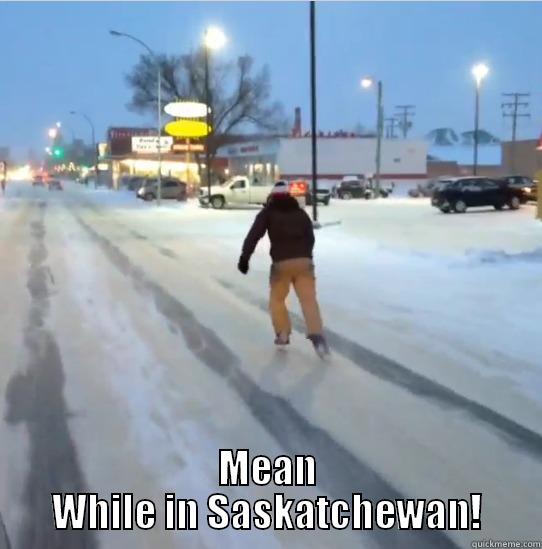  MEAN WHILE IN SASKATCHEWAN! Misc