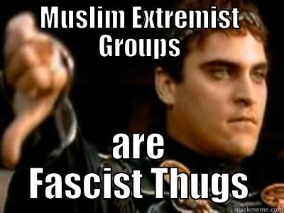 MUSLIM EXTREMIST GROUPS ARE FASCIST THUGS Downvoting Roman
