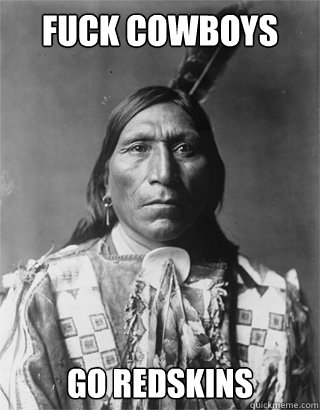 Fuck Cowboys Go Redskins  Vengeful Native American