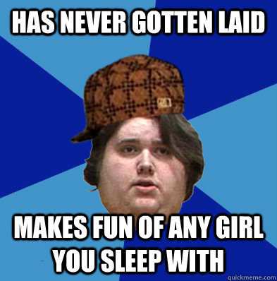 HAS NEVER GOTTEN LAID MAKES FUN OF ANY GIRL YOU SLEEP WITH  - HAS NEVER GOTTEN LAID MAKES FUN OF ANY GIRL YOU SLEEP WITH   Misc