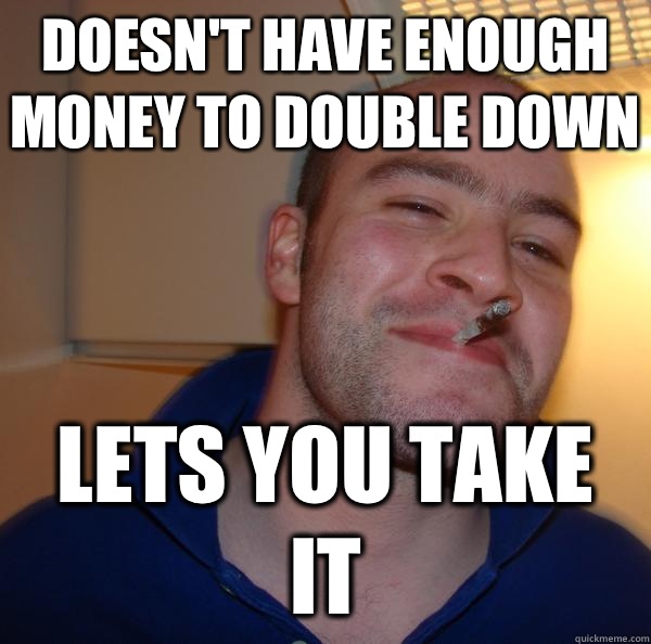 Doesn't have enough money to double down Lets you take it - Doesn't have enough money to double down Lets you take it  Misc
