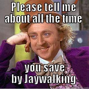 PLEASE TELL ME ABOUT ALL THE TIME  YOU SAVE BY JAYWALKING Creepy Wonka