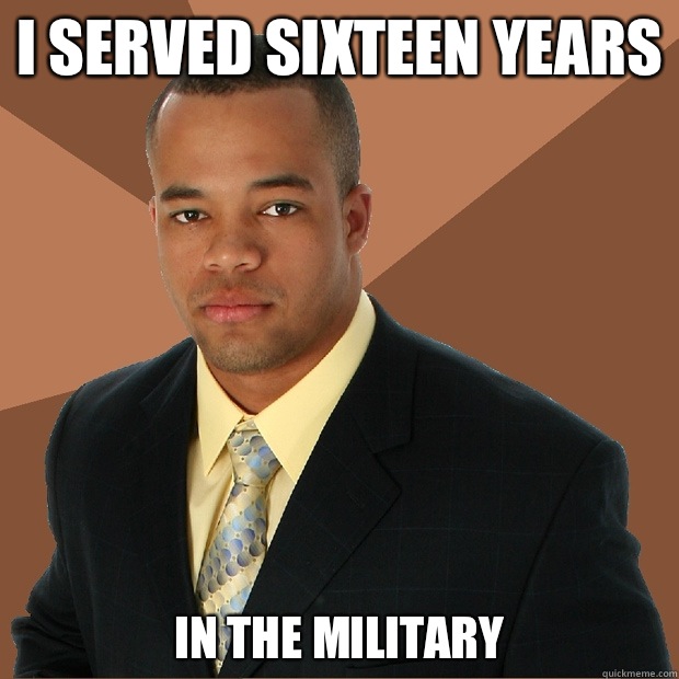 I served sixteen years in the military  Successful Black Man
