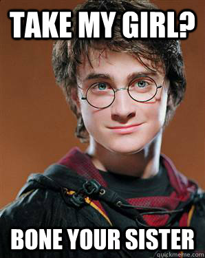 Take my Girl? Bone your sister - Take my Girl? Bone your sister  Harry potter