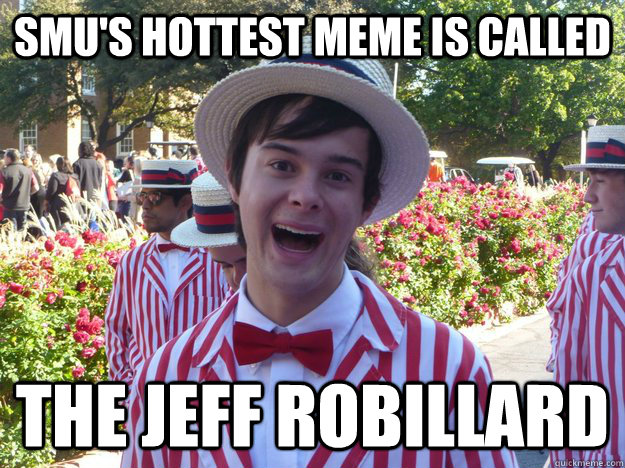 SMU's HOTTEst Meme is called The Jeff Robillard  