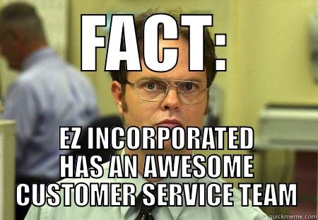 FACT: EZ INCORPORATED HAS AN AWESOME CUSTOMER SERVICE TEAM Schrute