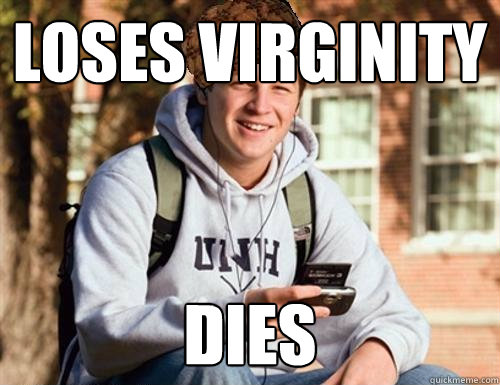 Loses virginity  Dies  College Freshman