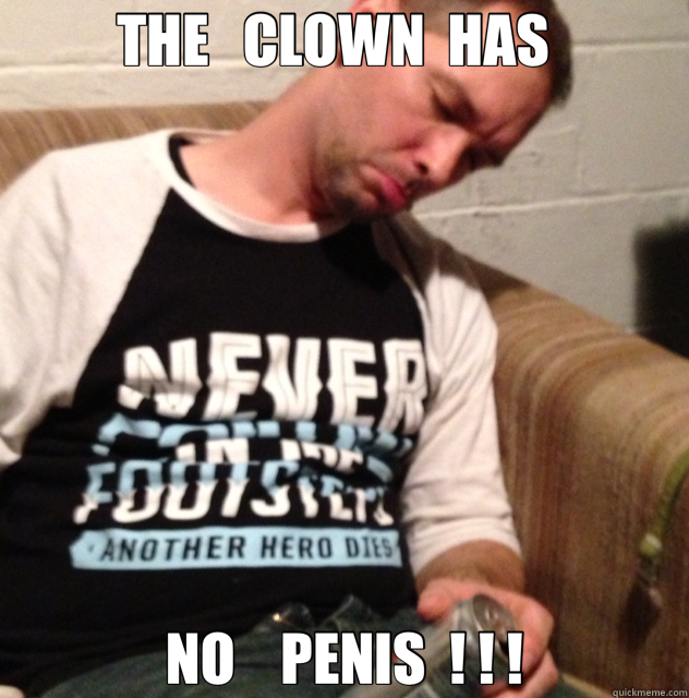 THE   CLOWN  HAS   NO    PENIS  ! ! ! - THE   CLOWN  HAS   NO    PENIS  ! ! !  romy