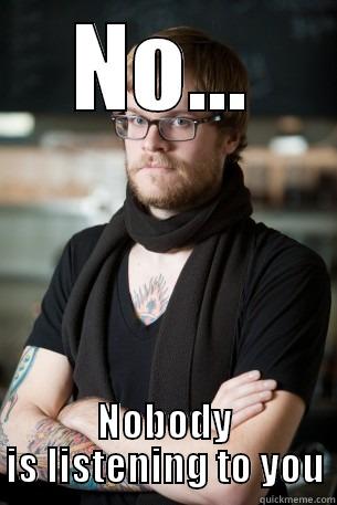 NO... NOBODY IS LISTENING TO YOU Hipster Barista
