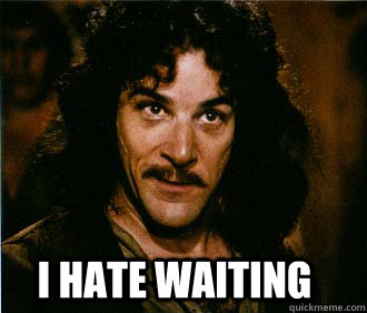  I hate waiting -  I hate waiting  Princess Bride