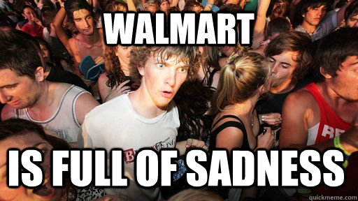 walmart is full of sadness  Sudden Clarity Clarence