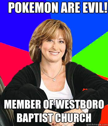Pokemon are evil! member of westboro baptist church  Sheltering Suburban Mom