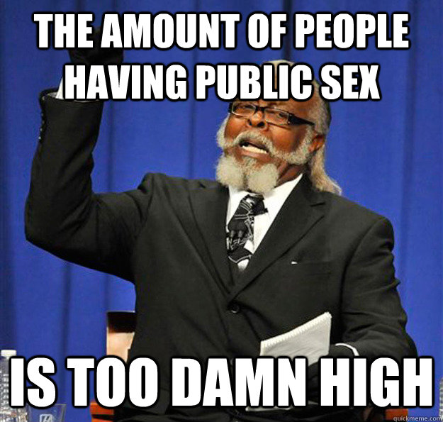 the amount of people having public sex Is too damn high  Jimmy McMillan