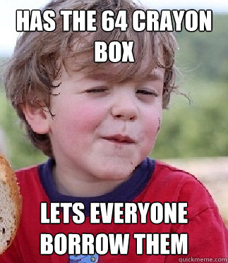 Has the 64 crayon box Lets everyone borrow them - Has the 64 crayon box Lets everyone borrow them  Cool Kid Kevin
